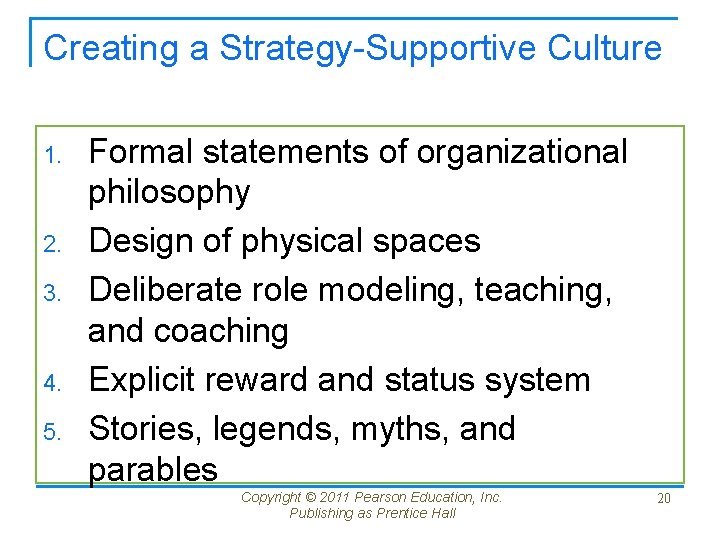 Creating a Strategy-Supportive Culture 1. 2. 3. 4. 5. Formal statements of organizational philosophy