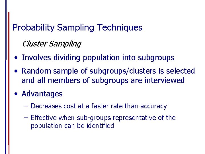 Probability Sampling Techniques Cluster Sampling • Involves dividing population into subgroups • Random sample