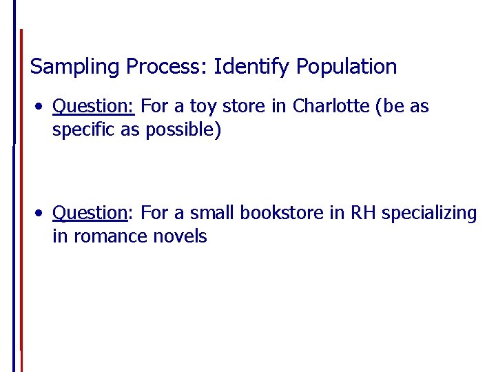 Sampling Process: Identify Population • Question: For a toy store in Charlotte (be as