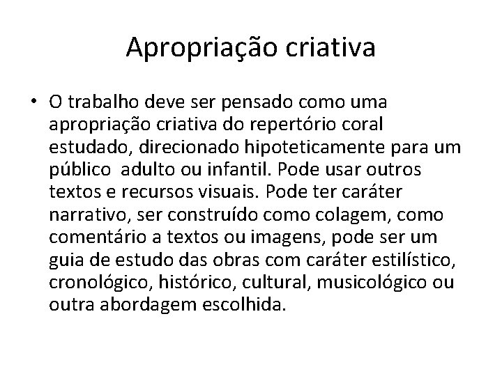 Apropriação criativa • O trabalho deve ser pensado como uma apropriação criativa do repertório