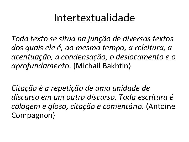 Intertextualidade Todo texto se situa na junção de diversos textos dos quais ele é,