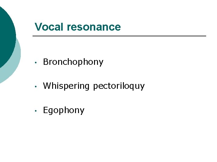 Vocal resonance • Bronchophony • Whispering pectoriloquy • Egophony 