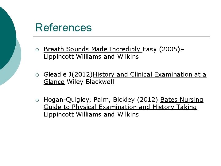 References ¡ Breath Sounds Made Incredibly Easy (2005)– Lippincott Williams and Wilkins ¡ Gleadle