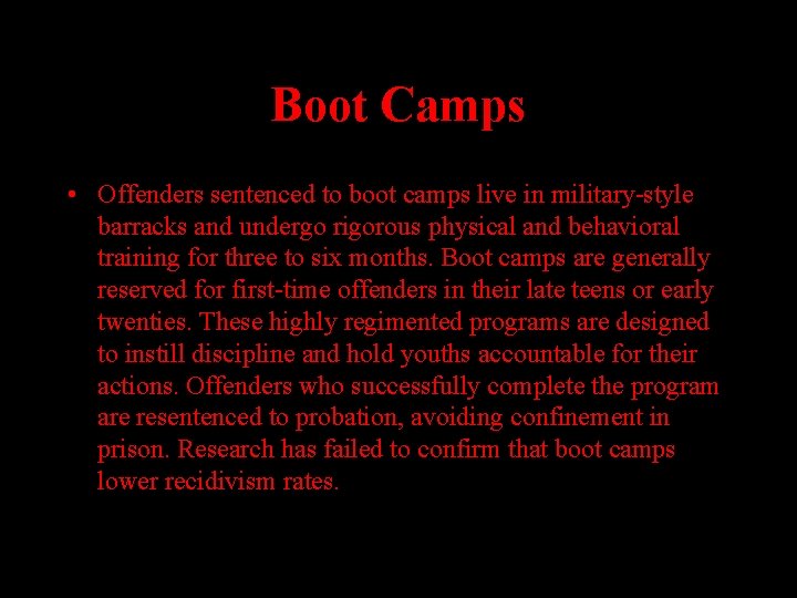 Boot Camps • Offenders sentenced to boot camps live in military-style barracks and undergo