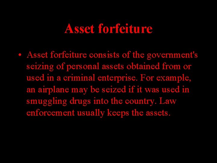 Asset forfeiture • Asset forfeiture consists of the government's seizing of personal assets obtained