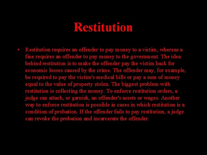 Restitution • Restitution requires an offender to pay money to a victim, whereas a