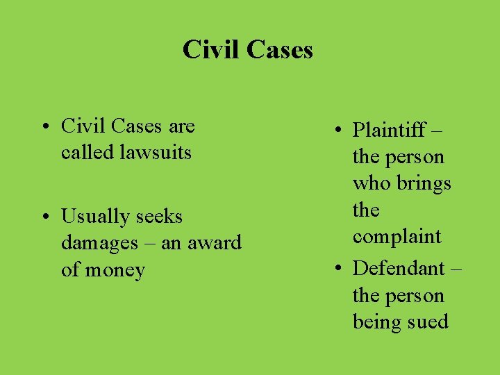 Civil Cases • Civil Cases are called lawsuits • Usually seeks damages – an