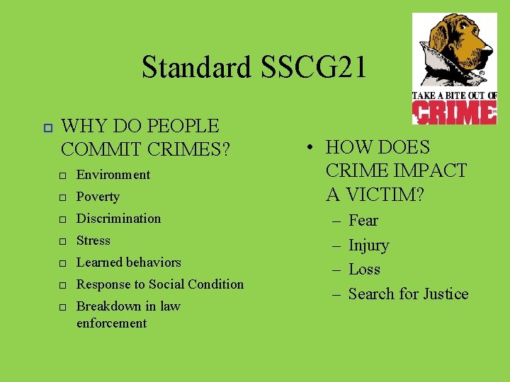 Standard SSCG 21 WHY DO PEOPLE COMMIT CRIMES? Environment Poverty Discrimination Stress Learned behaviors