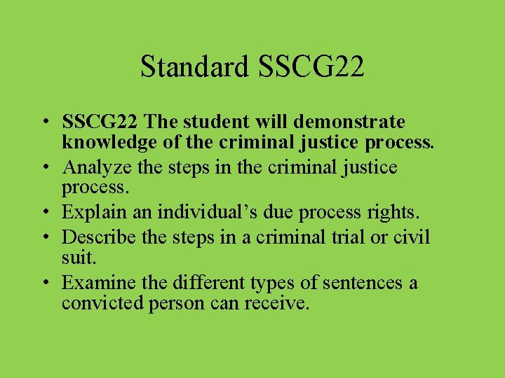 Standard SSCG 22 • SSCG 22 The student will demonstrate knowledge of the criminal