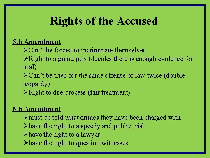 Rights of the Accused 5 th Amendment ØCan’t be forced to incriminate themselves ØRight