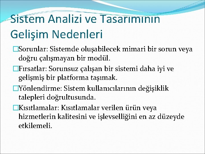 Sistem Analizi ve Tasarımının Gelişim Nedenleri �Sorunlar: Sistemde oluşabilecek mimari bir sorun veya doğru
