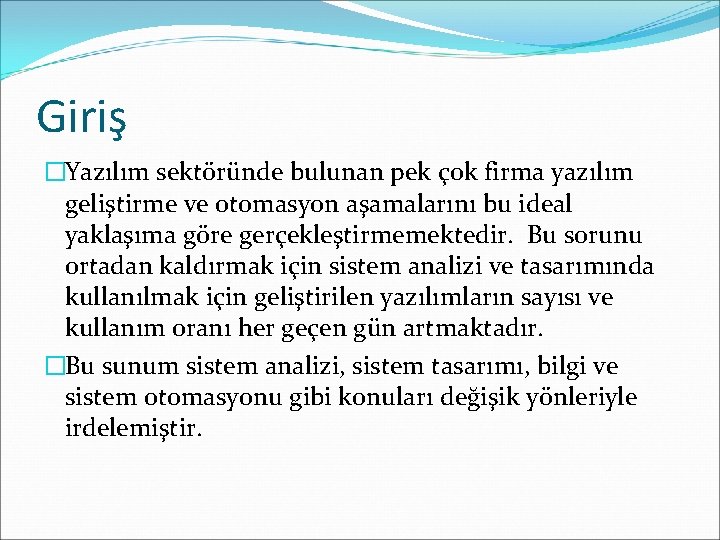 Giriş �Yazılım sektöründe bulunan pek çok firma yazılım geliştirme ve otomasyon aşamalarını bu ideal