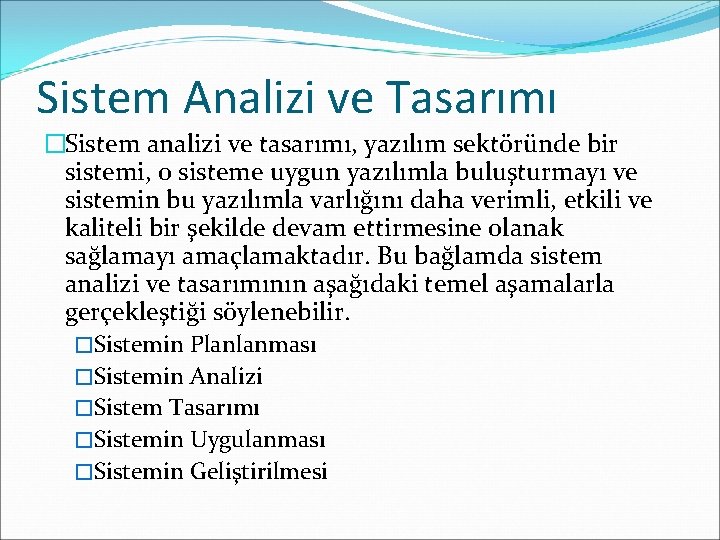 Sistem Analizi ve Tasarımı �Sistem analizi ve tasarımı, yazılım sektöründe bir sistemi, o sisteme