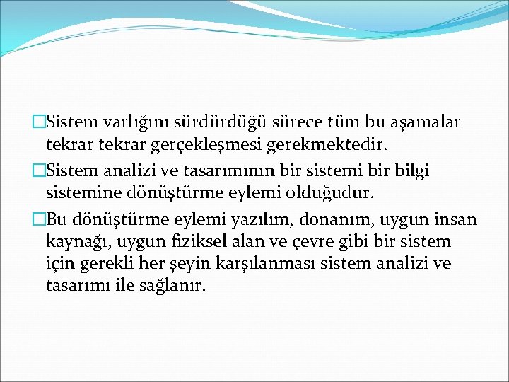 �Sistem varlığını sürdürdüğü sürece tüm bu aşamalar tekrar gerçekleşmesi gerekmektedir. �Sistem analizi ve tasarımının