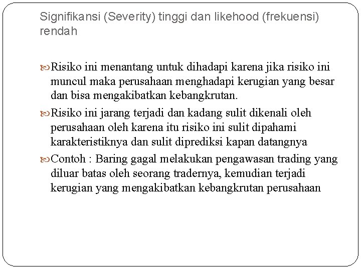 Signifikansi (Severity) tinggi dan likehood (frekuensi) rendah Risiko ini menantang untuk dihadapi karena jika