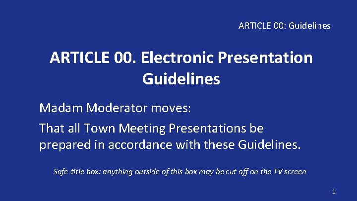 ARTICLE 00: Guidelines ARTICLE 00. Electronic Presentation Guidelines Madam Moderator moves: That all Town