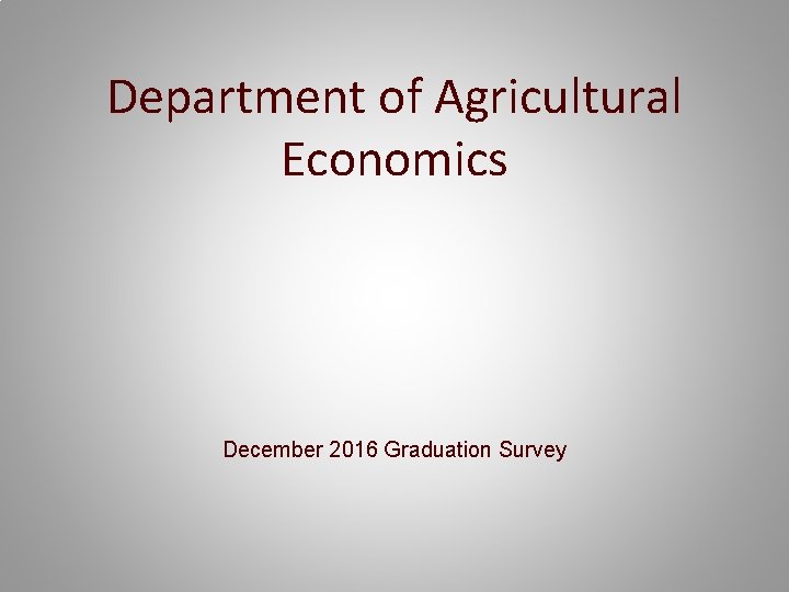 Department of Agricultural Economics December 2016 Graduation Survey 