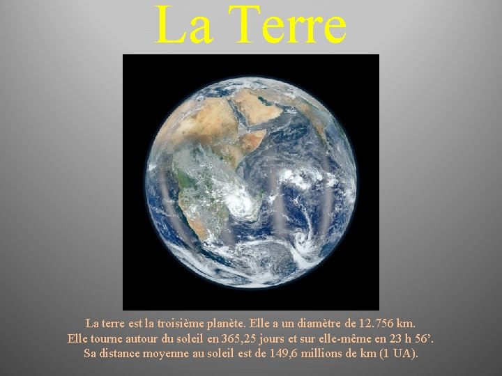 La Terre La terre est la troisième planète. Elle a un diamètre de 12.