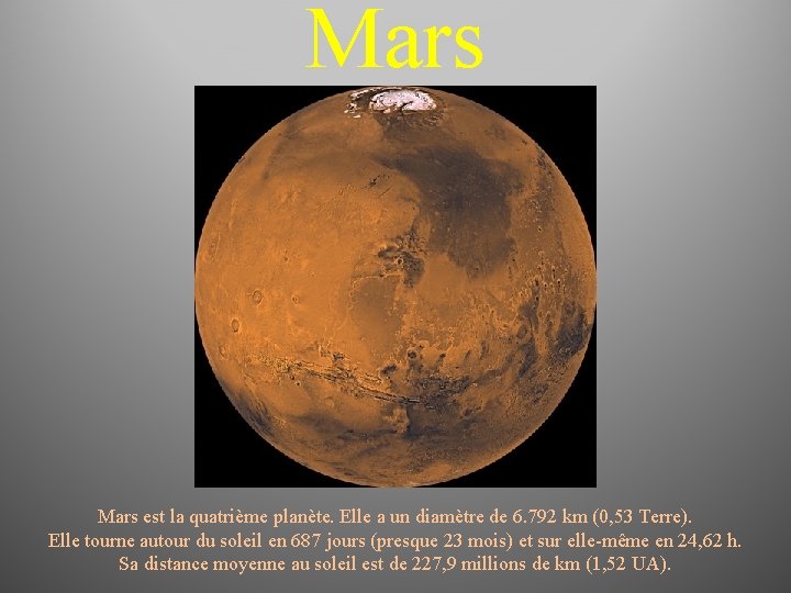 Mars est la quatrième planète. Elle a un diamètre de 6. 792 km (0,