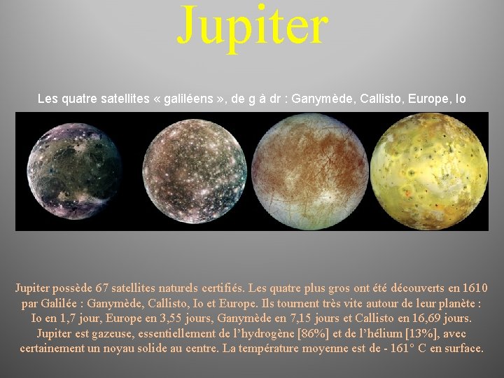 Jupiter Les quatre satellites « galiléens » , de g à dr : Ganymède,