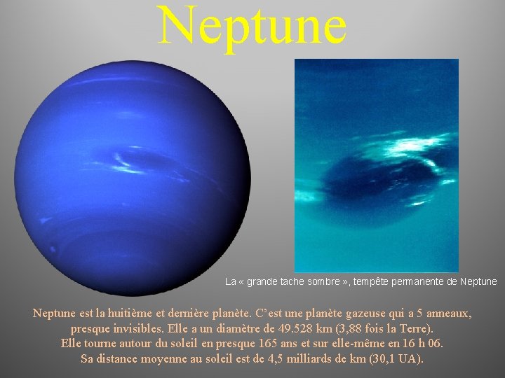 Neptune La « grande tache sombre » , tempête permanente de Neptune est la
