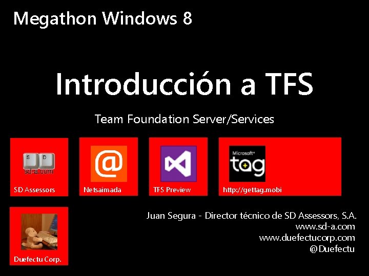 Megathon Windows 8 Introducción a TFS Team Foundation Server/Services SD Assessors Duefectu Corp. Netsaimada