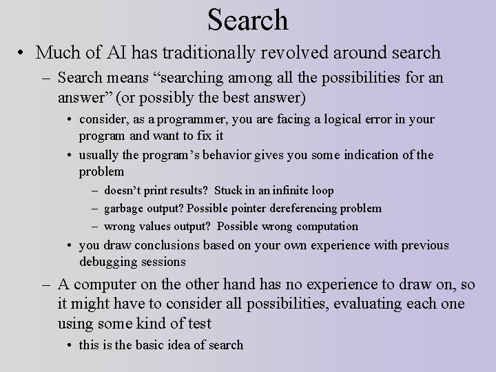 Search • Much of AI has traditionally revolved around search – Search means “searching