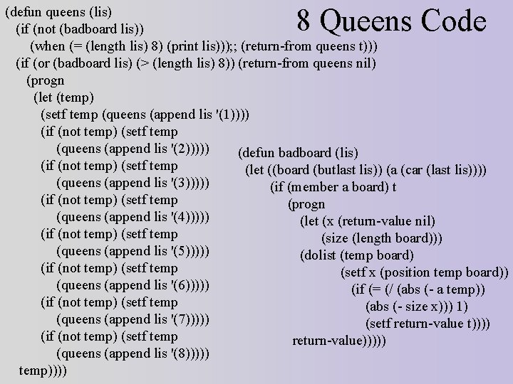8 Queens Code (defun queens (lis) (if (not (badboard lis)) (when (= (length lis)