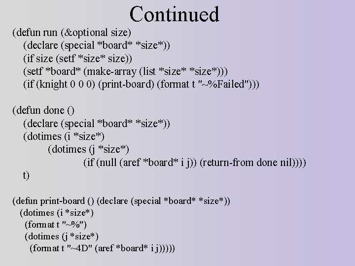 Continued (defun run (&optional size) (declare (special *board* *size*)) (if size (setf *size* size))