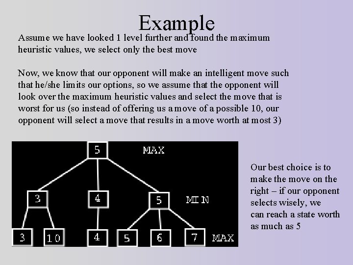 Example Assume we have looked 1 level further and found the maximum heuristic values,