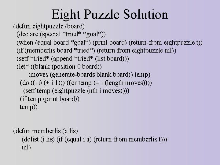 Eight Puzzle Solution (defun eightpuzzle (board) (declare (special *tried* *goal*)) (when (equal board *goal*)