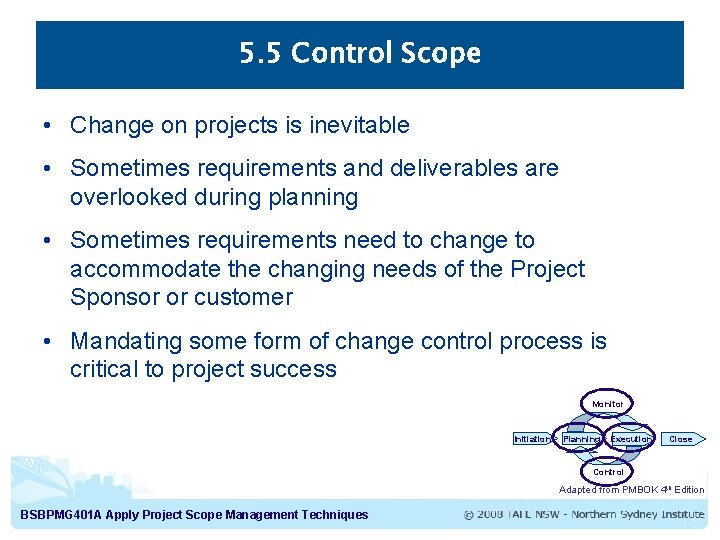 5. 5 Control Scope • Change on projects is inevitable • Sometimes requirements and