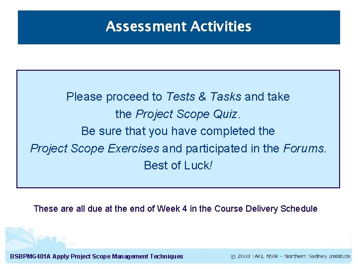 Assessment Activities Please proceed to Tests & Tasks and take the Project Scope Quiz.
