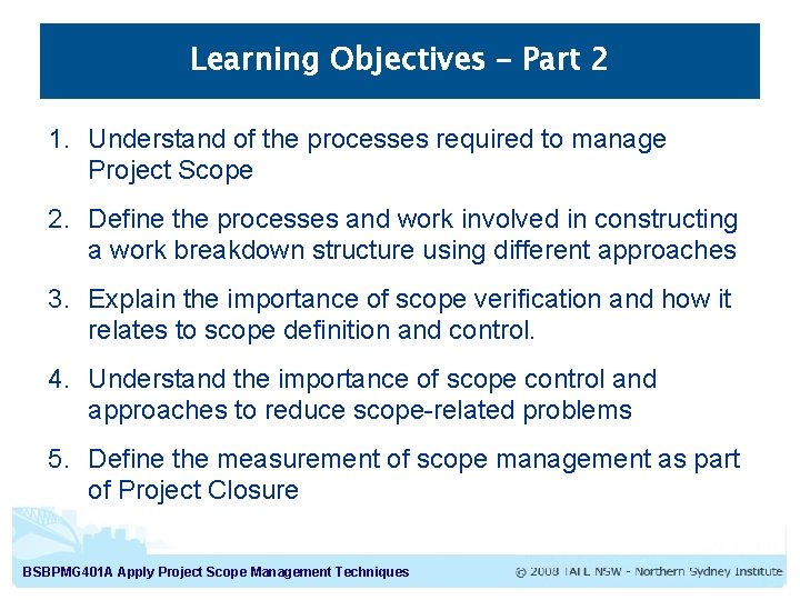 Learning Objectives – Part 2 1. Understand of the processes required to manage Project