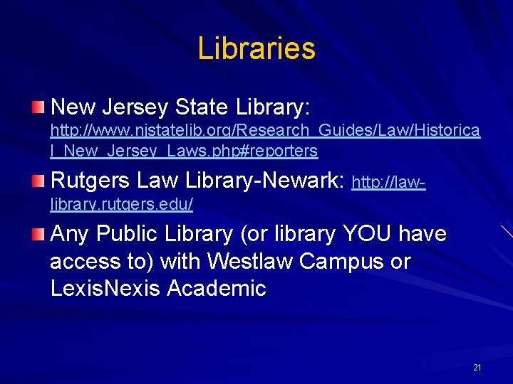 Libraries New Jersey State Library: http: //www. njstatelib. org/Research_Guides/Law/Historica l_New_Jersey_Laws. php#reporters Rutgers Law Library-Newark: