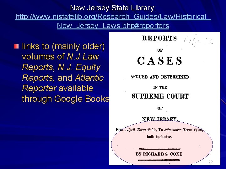 New Jersey State Library: http: //www. njstatelib. org/Research_Guides/Law/Historical_ New_Jersey_Laws. php#reporters links to (mainly older)