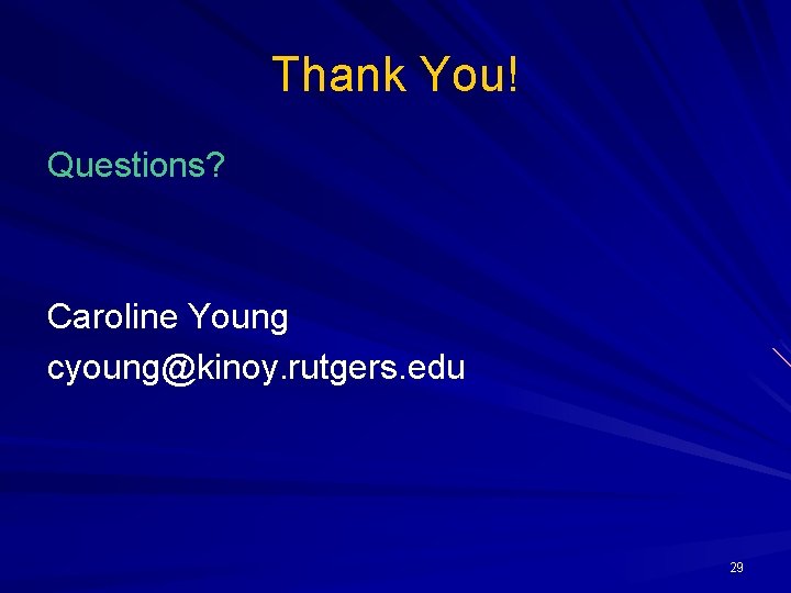 Thank You! Questions? Caroline Young cyoung@kinoy. rutgers. edu 29 