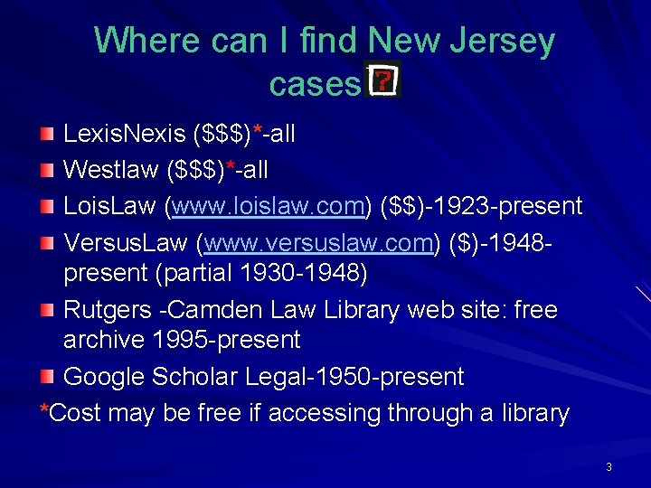 Where can I find New Jersey cases? Lexis. Nexis ($$$)*-all Westlaw ($$$)*-all Lois. Law