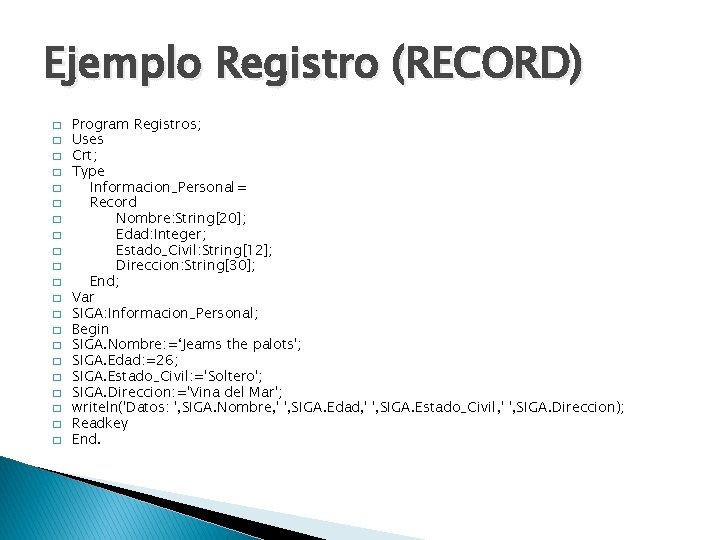 Ejemplo Registro (RECORD) � � � � � � Program Registros; Uses Crt; Type