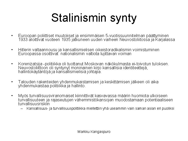 Stalinismin synty • Euroopan poliittiset muutokset ja ensimmäisen 5 -vuotissuunnitelman päättyminen 1933 aloittivat vuoteen