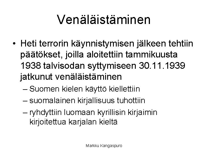 Venäläistäminen • Heti terrorin käynnistymisen jälkeen tehtiin päätökset, joilla aloitettiin tammikuusta 1938 talvisodan syttymiseen