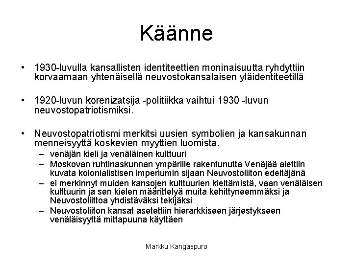 Käänne • 1930 -luvulla kansallisten identiteettien moninaisuutta ryhdyttiin korvaamaan yhtenäisellä neuvostokansalaisen yläidentiteetillä • 1920