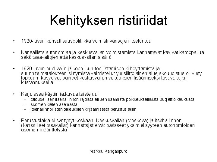 Kehityksen ristiriidat • 1920 -luvun kansallisuuspolitiikka voimisti kansojen itsetuntoa • Kansallista autonomiaa ja keskusvallan