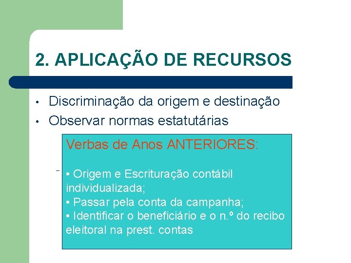 2. APLICAÇÃO DE RECURSOS • • Discriminação da origem e destinação Observar normas estatutárias