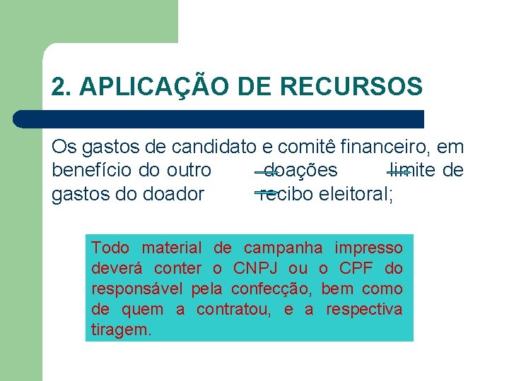 2. APLICAÇÃO DE RECURSOS Os gastos de candidato e comitê financeiro, em benefício do