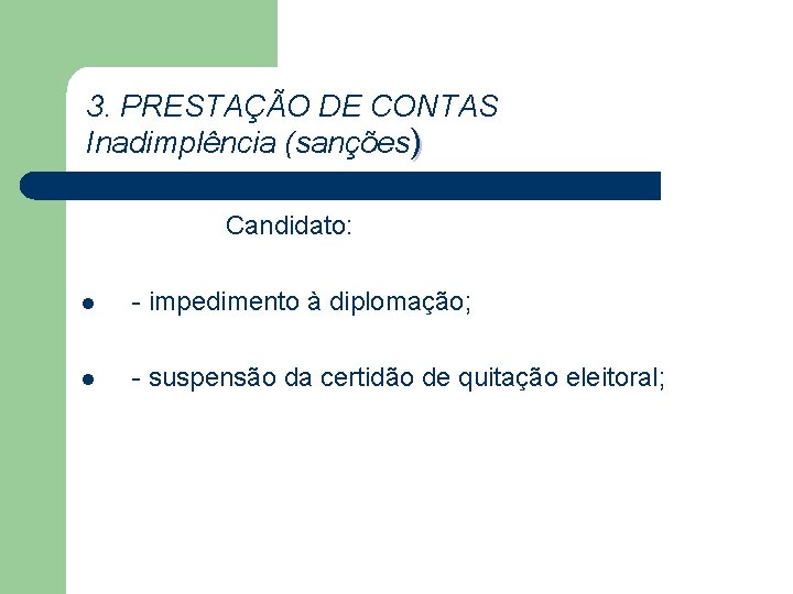 3. PRESTAÇÃO DE CONTAS Inadimplência (sanções) Candidato: l - impedimento à diplomação; l -