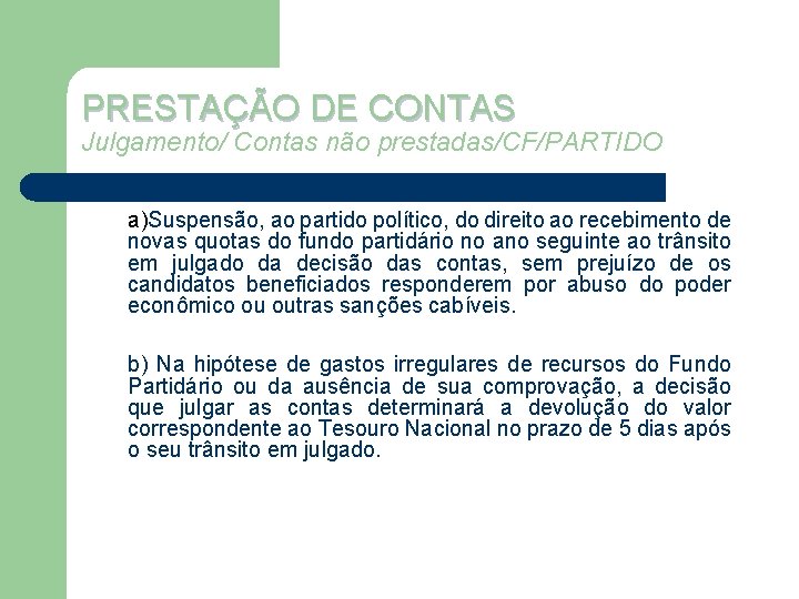 PRESTAÇÃO DE CONTAS Julgamento/ Contas não prestadas/CF/PARTIDO a)Suspensão, ao partido político, do direito ao