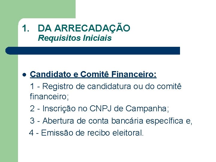1. DA ARRECADAÇÃO Requisitos Iniciais l Candidato e Comitê Financeiro: 1 - Registro de
