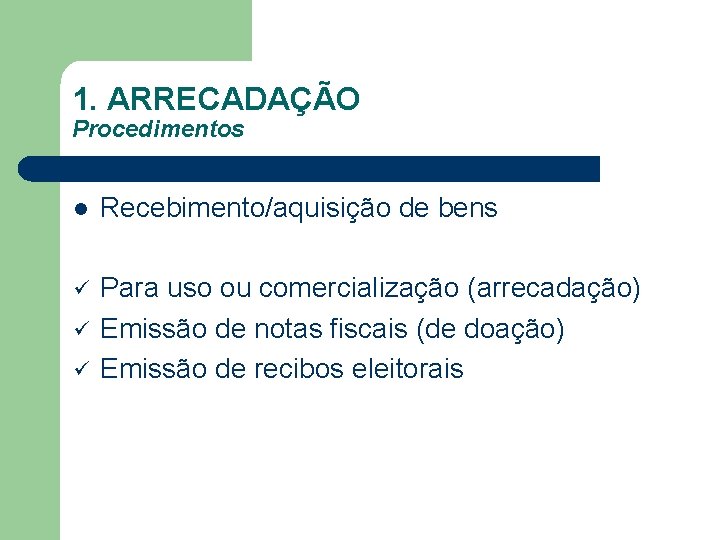 1. ARRECADAÇÃO Procedimentos l Recebimento/aquisição de bens ü Para uso ou comercialização (arrecadação) Emissão