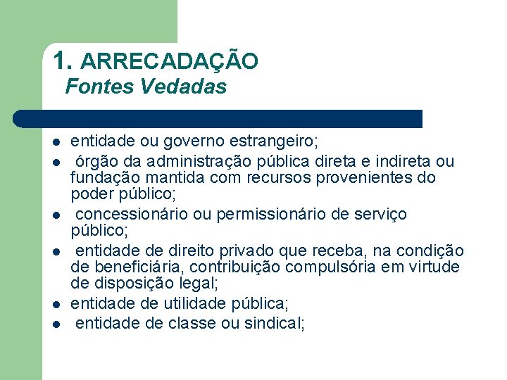 1. ARRECADAÇÃO Fontes Vedadas l l l entidade ou governo estrangeiro; órgão da administração